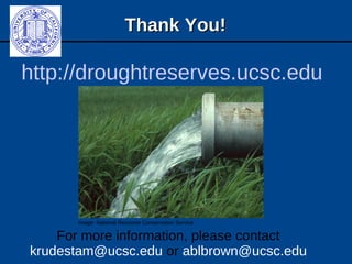 Thank You!Thank You!
http://droughtreserves.ucsc.edu
For more information, please contact
krudestam@ucsc.edu or ablbrown@ucsc.edu
Image: National Resource Conservation Service
 