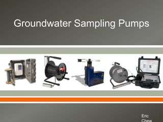 Groundwater Sampling Pumps




             



                        Eric
 