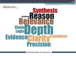 Characteristics of a Research
Moreover…
43
 