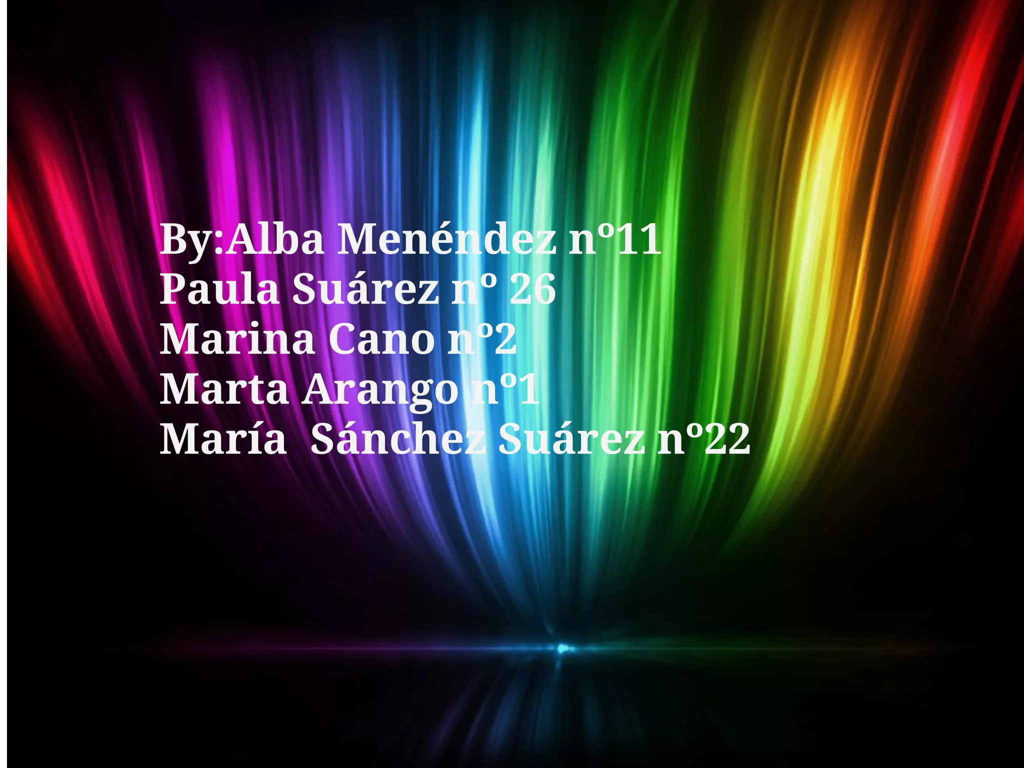 By:Alba Menéndez nº11
Paula Suárez nº 26
Marina Cano nº2
Marta Arango nº1
María Sánchez Suárez nº22
 