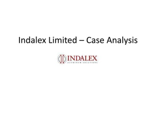 Indalex Limited – Case Analysis
 