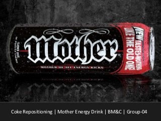 Coke Repositioning | Mother Energy Drink | BM&C | Group-04
 