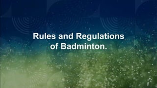 Rules and Regulations
of Badminton.
 