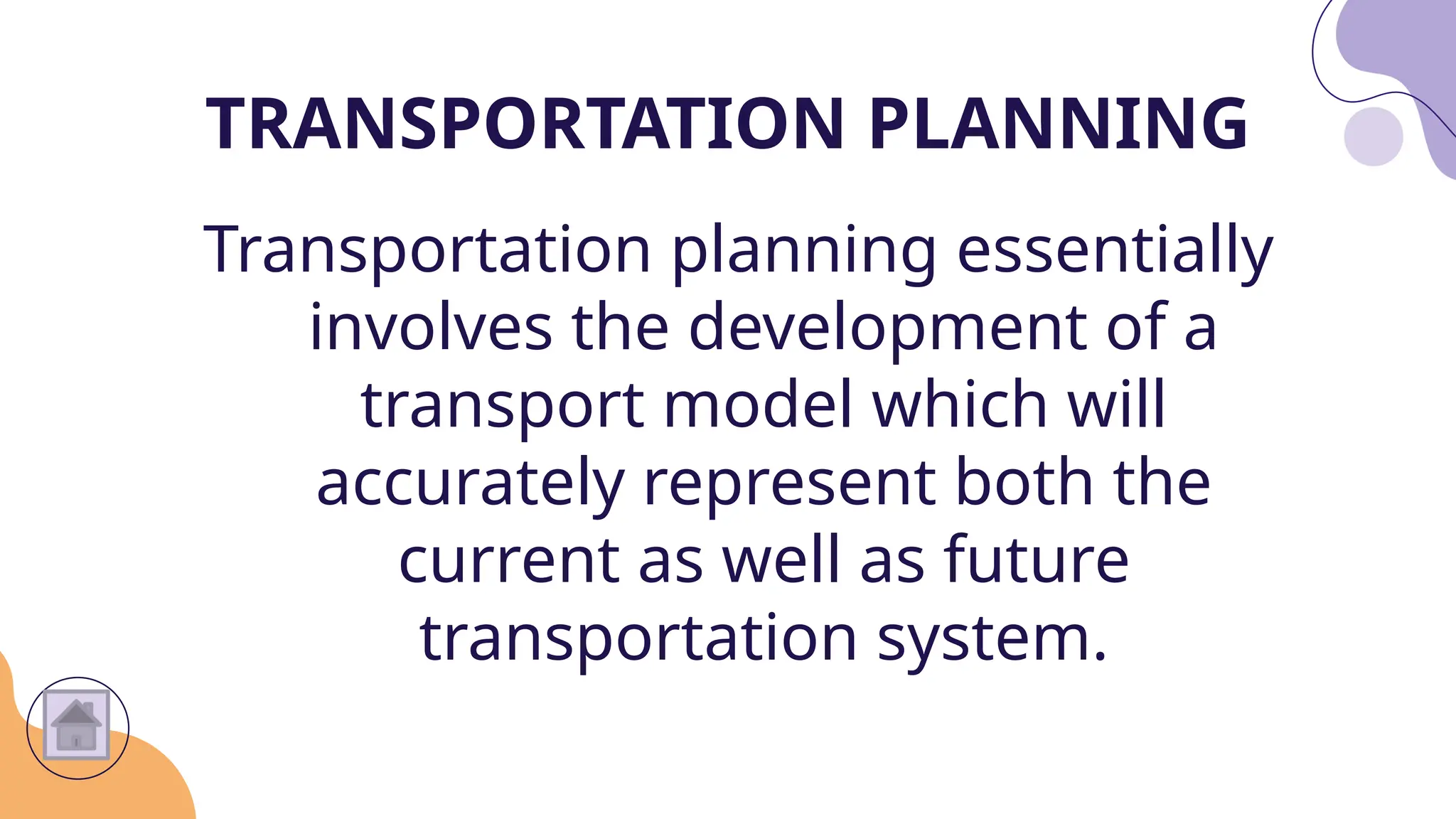 Transportation planning essentially
involves the development of a
transport model which will
accurately represent both the
current as well as future
transportation system.
TRANSPORTATION PLANNING
 