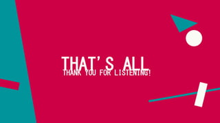 THAT'S ALL
THANK YOU FOR LISTENING!
 