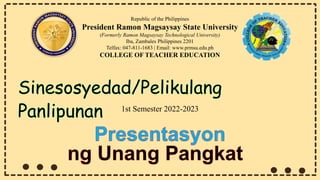 1st Semester 2022-2023
Republic of the Philippines
President Ramon Magsaysay State University
(Formerly Ramon Magsaysay Technological University)
Iba, Zambales Philippines 2201
Telfax: 047-811-1683 | Email: www.prmsu.edu.ph
COLLEGE OF TEACHER EDUCATION
 