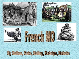 By Dalton, Kate, Bailey, Katelyn, Dakota French MO 