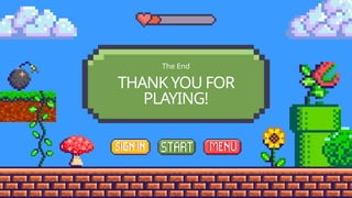 THANK YOU FOR
PLAYING!
The End
 