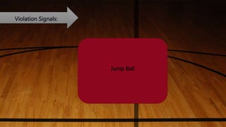 Violation Signals:
Jump Ball
 
