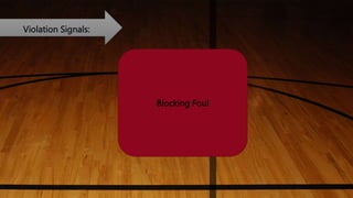 Violation Signals:
Blocking Foul
 