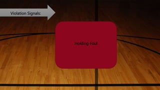 Violation Signals:
Holding Foul
 