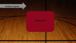 Violation Signals:
Pushing Foul
 