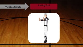 Violation Signals:
Pushing Foul
 