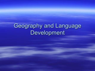 Geography and Language Development 
