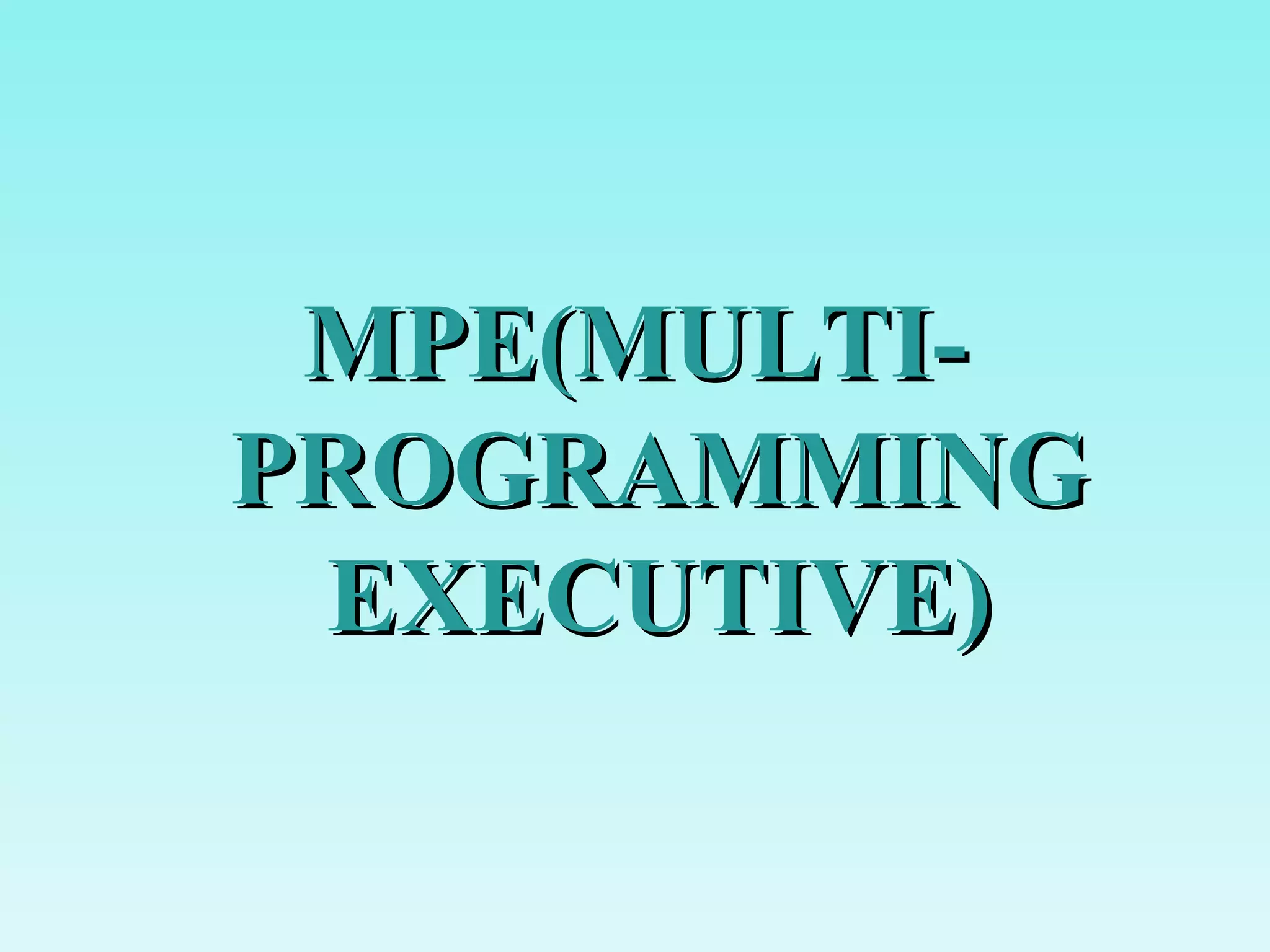 MPE(MULTI- PROGRAMMING EXECUTIVE) 