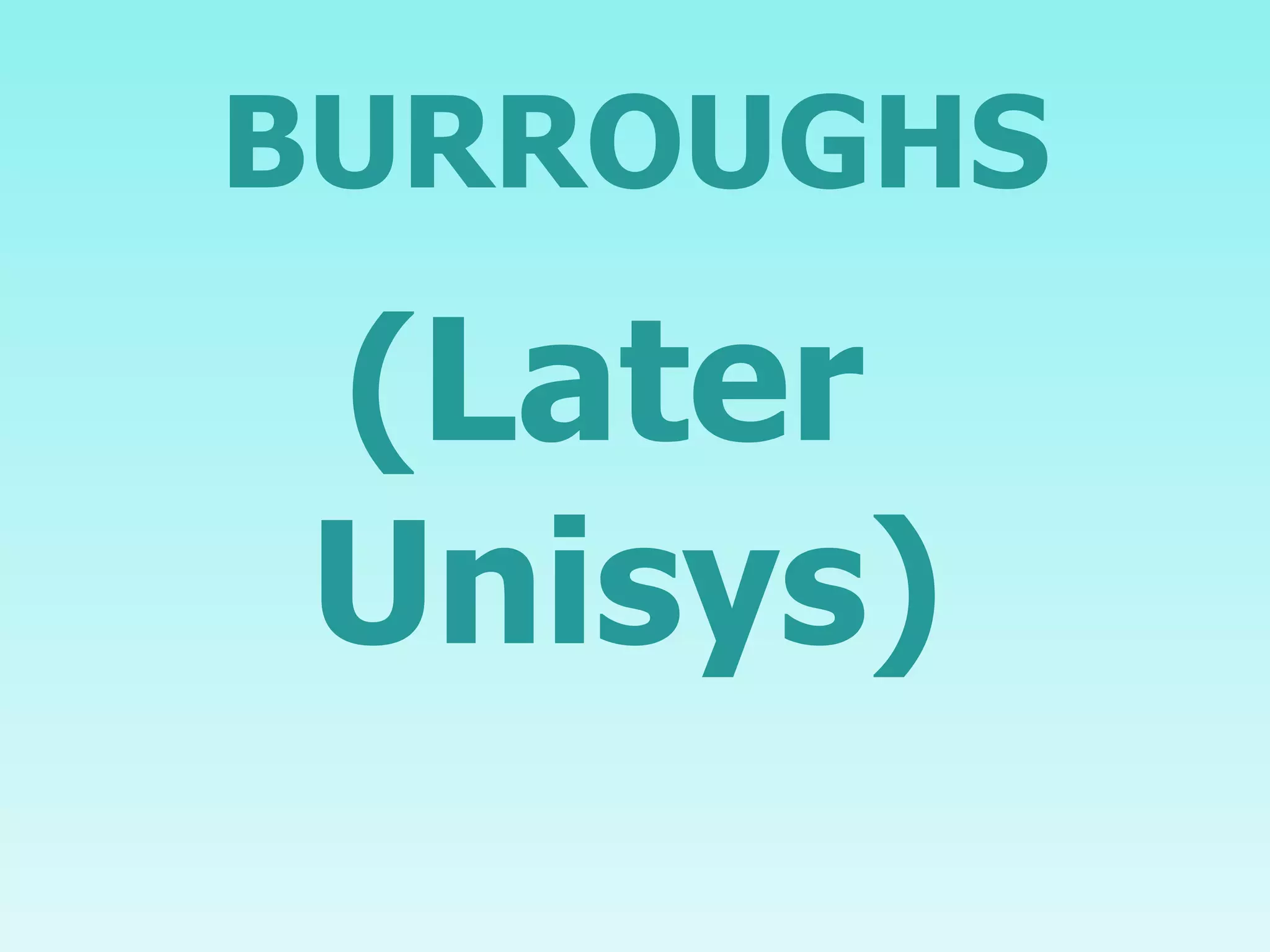 BURROUGHS (Later Unisys) 