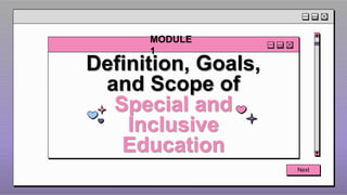 Definition, Goals,
and Scope of
Special and
Inclusive
Education
Next
MODULE
1
 