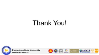 Thank You!
Pangasinan State University
INFANTA CAMPUS
 