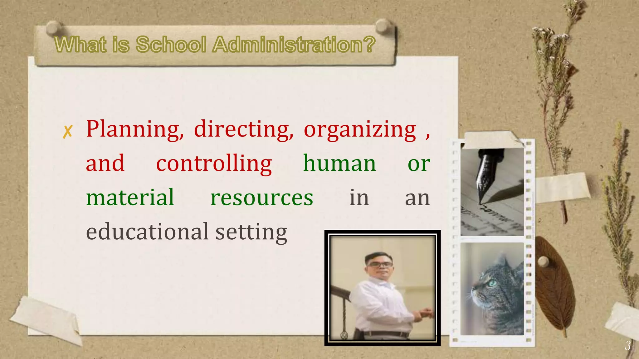 ✘ Planning, directing, organizing ,
and controlling human or
material resources in an
educational setting
3
 