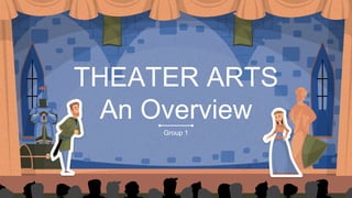 THEATER ARTS
An Overview
 
