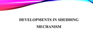 DEVELOPMENTS IN SHEDDING
MECHANISM
17
 