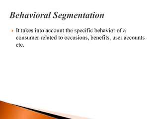    It takes into account the specific behavior of a
    consumer related to occasions, benefits, user accounts
    etc.
 