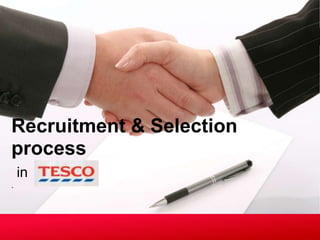 Recruitment &amp; Selection process in Tesco | PPT