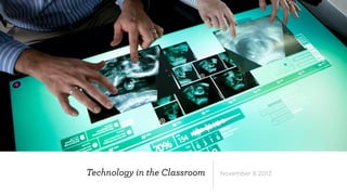 Technology in the Classroom   November 8 2012
 