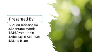 2
Presented By
1.Sauda Tus Sahadia
2.Shantanu Mandal
3.Md Azom Uddin
4.Abu Sayed Abdullah
5.Maria Islam
 
