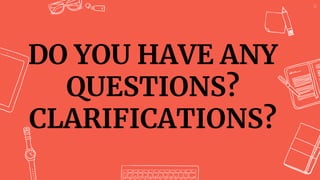 47
DO YOU HAVE ANY
QUESTIONS?
CLARIFICATIONS?
 