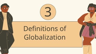 3
Definitions of
Globalization
 