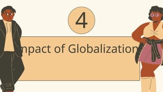 4
Impact of Globalization
 