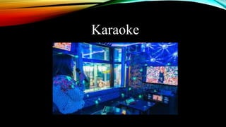 Karaoke
 