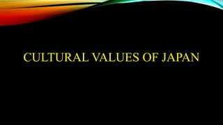 CULTURAL VALUES OF JAPAN
 