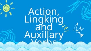 Action,
Lingking
and
Auxillary
Verbs
 