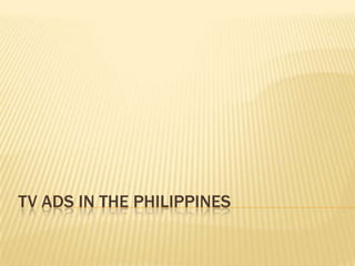 TV ADS IN THE PHILIPPINES
 