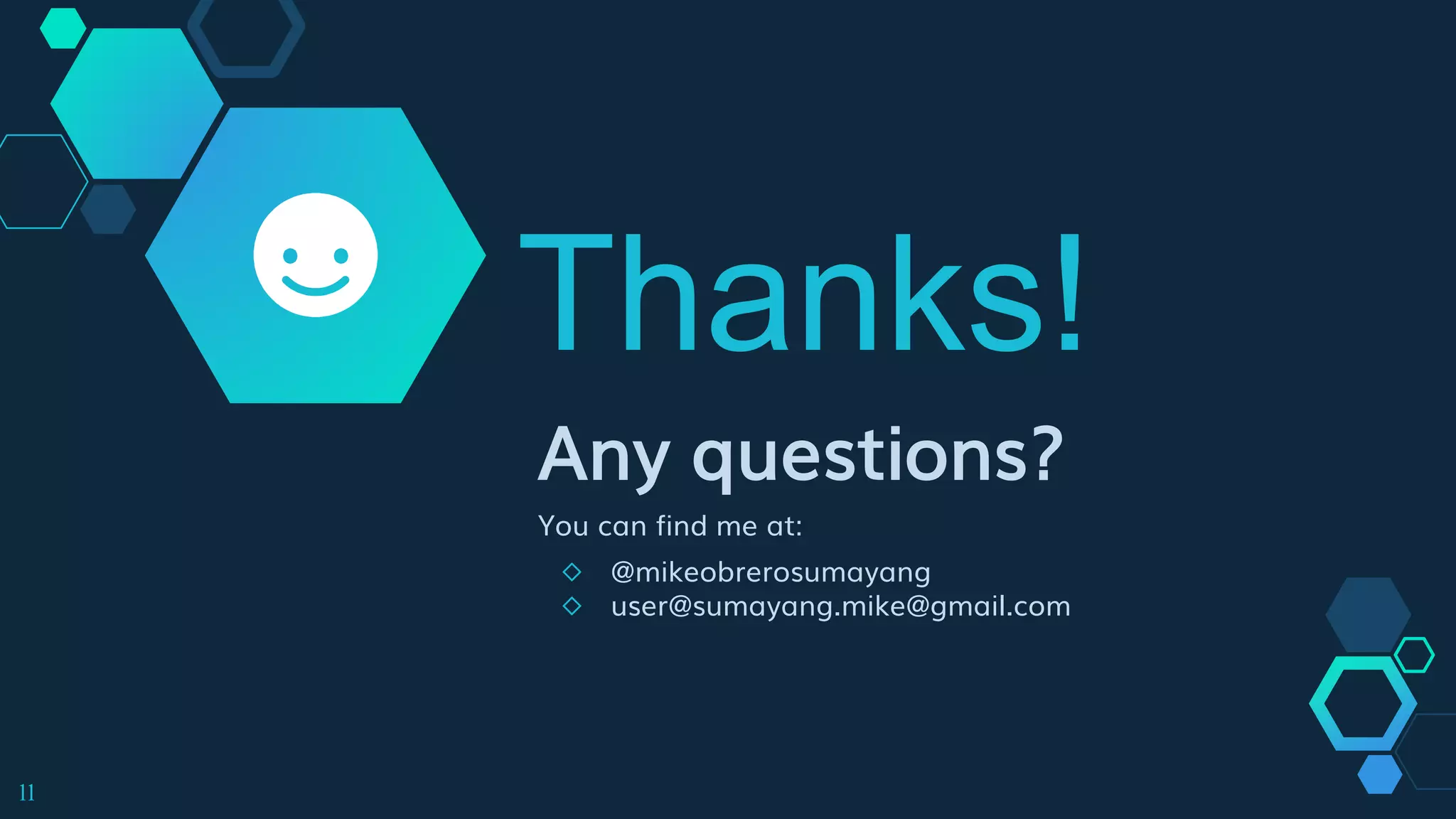 Thanks!
Any questions?
You can find me at:
◇ @mikeobrerosumayang
◇ user@sumayang.mike@gmail.com
11
 
