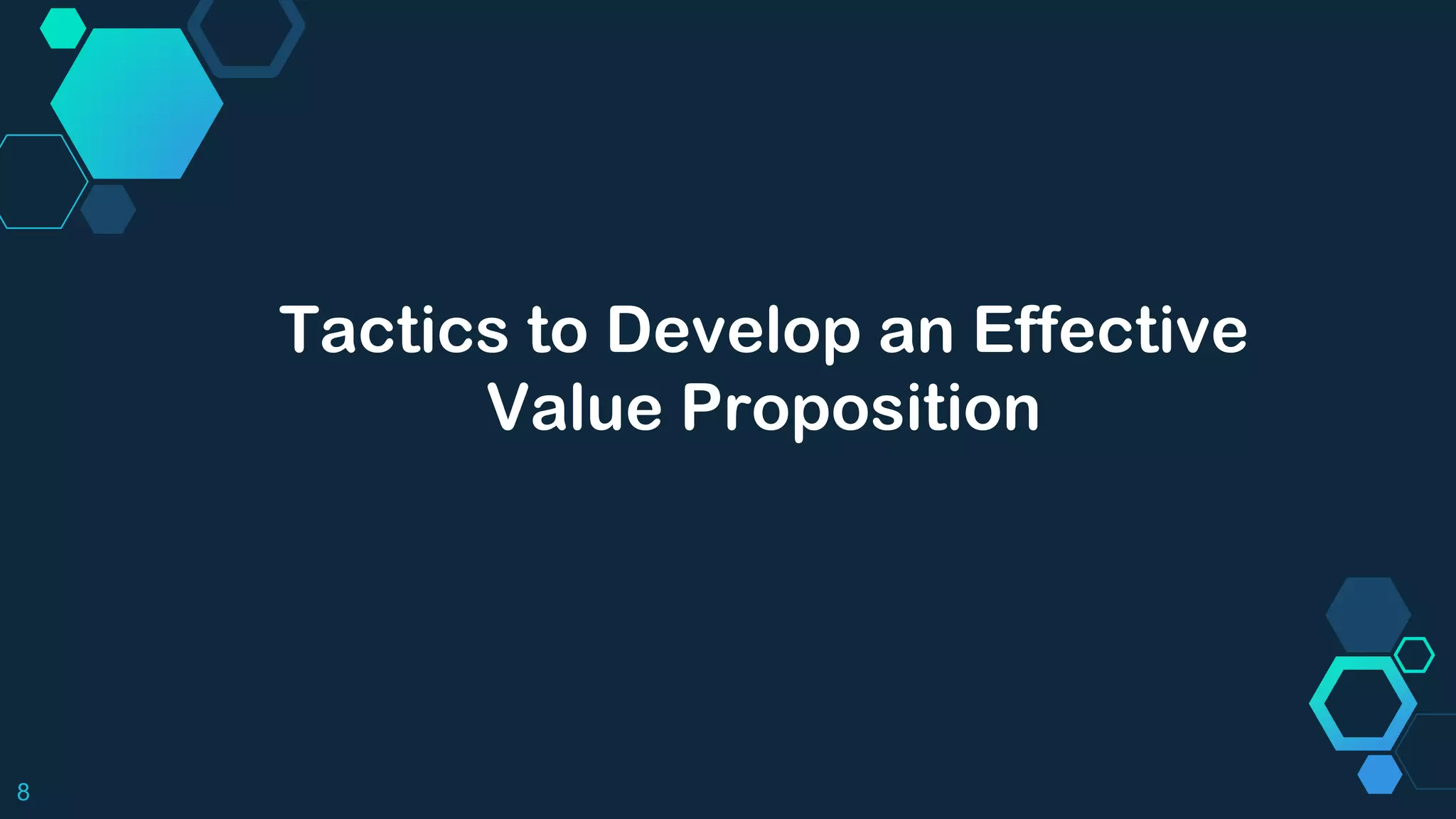 8
Tactics to Develop an Effective
Value Proposition
 