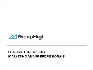 BLOG INTELLIGENCE FOR
MARKETING AND PR PROFESSIONALS

 