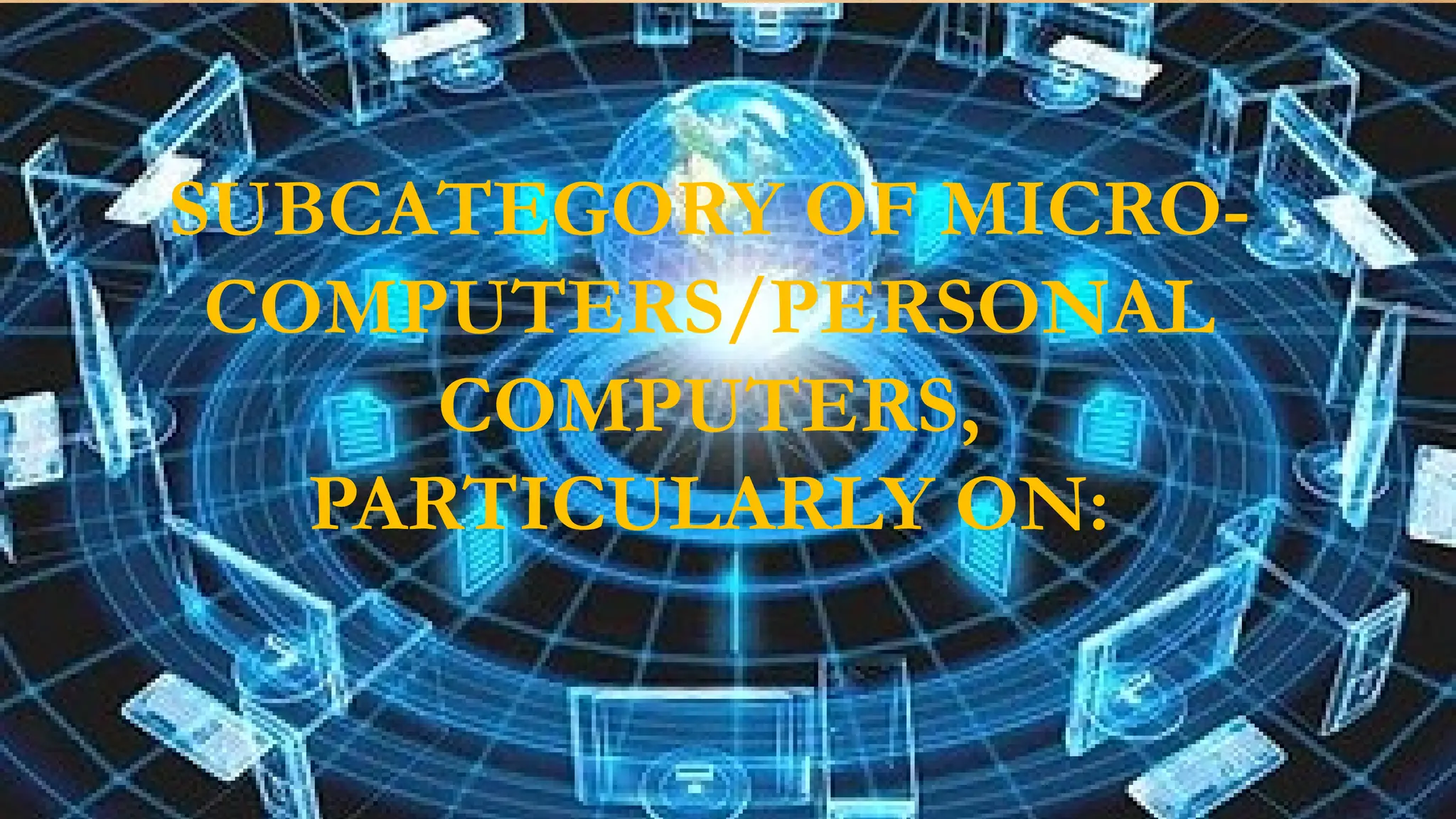 SUBCATEGORY OF MICRO-
COMPUTERS/PERSONAL
COMPUTERS,
PARTICULARLY ON:
 