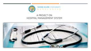 A PROJECT ON
HOSPITAL MANAGEMENT SYSTEM
 