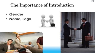 The Importance of Introduction
– Gender
– Name Tags
The Importance of Introduction
 