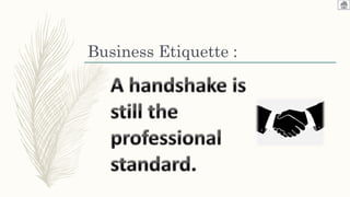 Business Etiquette :
 
