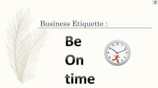 Business Etiquette :
 