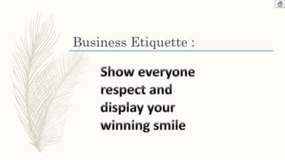 Business Etiquette :
 