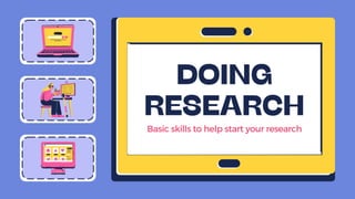 Basic skills to help start your research
 