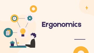 Ergonomics
 