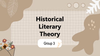 Historical
Literary
Theory
Group 3
 