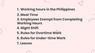1. Working hours in the Philippines
2. Meal Time
3. Employees Exempt from Completing
Working Hours
5. Rules for Overtime W...
