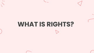 WHAT IS RIGHTS?
 